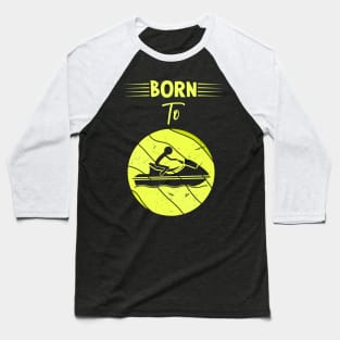 Born To Jet Ski Baseball T-Shirt